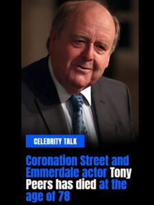 Coronation Street & Emmerdale Actor Tony Peers Passes Away at 78