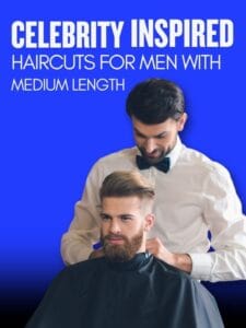 Celebrity-Inspired Haircuts for Men with Medium Length