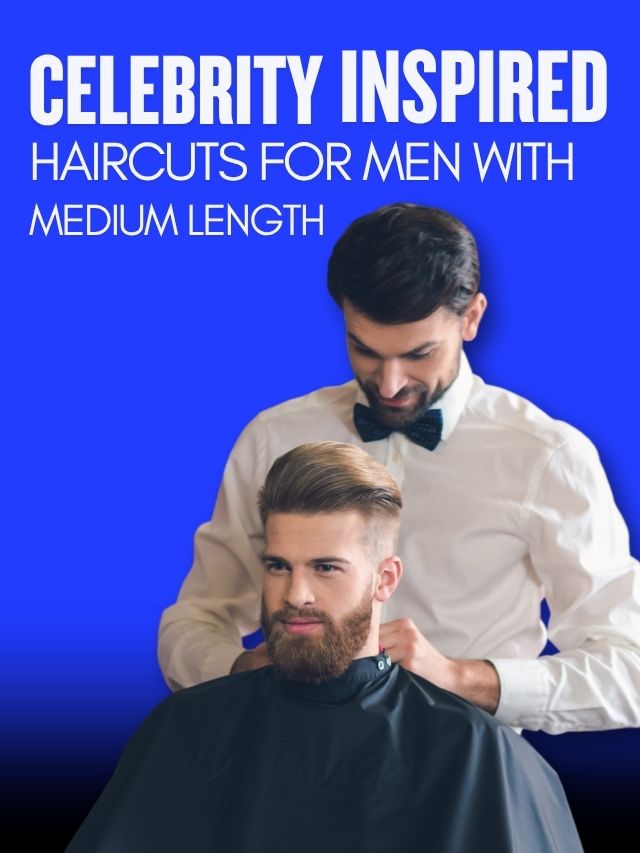 Celebrity-Inspired Haircuts for Men with Medium Length